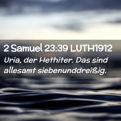 Picture 02 - 2 Samuel 23:39 LUTH1912 - Uria, der Hethiter. Das sind allesamt - Bible Verse Picture