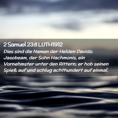 Picture 02 - 2 Samuel 23:8 LUTH1912 - Dies sind die Namen der Helden Davids: Jasobeam, - Bible Verse Picture