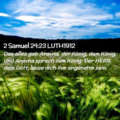 Picture 02 - 2 Samuel 24:23 LUTH1912 - Das alles gab Aravna, der König, dem König. Und - Bible Verse Picture