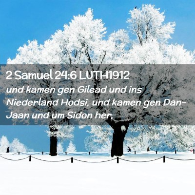 Picture 02 - 2 Samuel 24:6 LUTH1912 - und kamen gen Gilead und ins Niederland Hodsi, - Bible Verse Picture