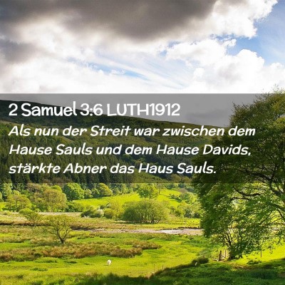 Picture 02 - 2 Samuel 3:6 LUTH1912 - Als nun der Streit war zwischen dem Hause Sauls - Bible Verse Picture