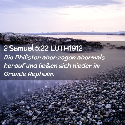 Picture 02 - 2 Samuel 5:22 LUTH1912 - Die Philister aber zogen abermals herauf und - Bible Verse Picture