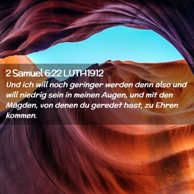Picture 02 - 2 Samuel 6:22 LUTH1912 - Und ich will noch geringer werden denn also und - Bible Verse Picture