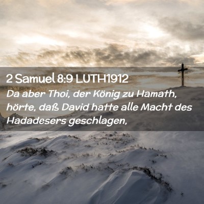 Picture 02 - 2 Samuel 8:9 LUTH1912 - Da aber Thoi, der König zu Hamath, hörte, daß - Bible Verse Picture