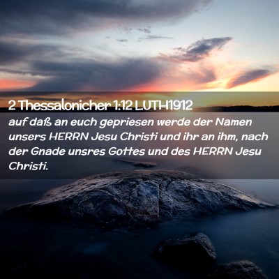 Picture 02 - 2 Thessalonicher 1:12 LUTH1912 - auf daß an euch gepriesen werde der Namen unsers - Bible Verse Picture
