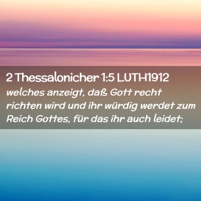 Picture 02 - 2 Thessalonicher 1:5 LUTH1912 - welches anzeigt, daß Gott recht richten wird und - Bible Verse Picture