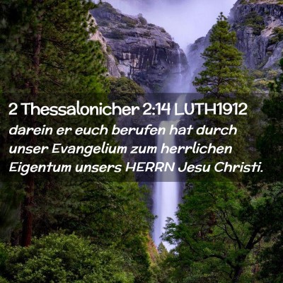 Picture 02 - 2 Thessalonicher 2:14 LUTH1912 - darein er euch berufen hat durch unser Evangelium - Bible Verse Picture