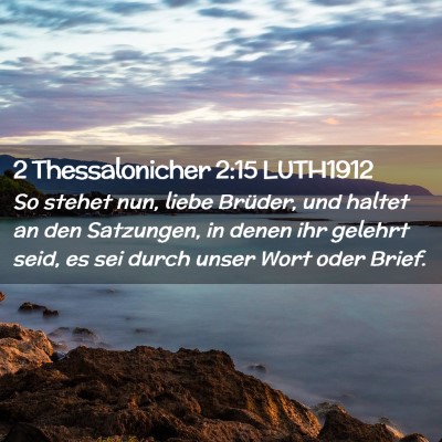 Picture 02 - 2 Thessalonicher 2:15 LUTH1912 - So stehet nun, liebe Brüder, und haltet an den - Bible Verse Picture