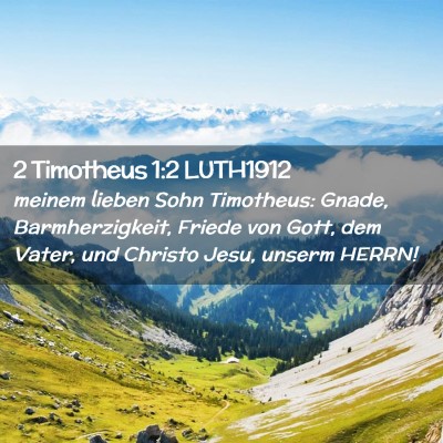 Picture 02 - 2 Timotheus 1:2 LUTH1912 - meinem lieben Sohn Timotheus: Gnade, - Bible Verse Picture