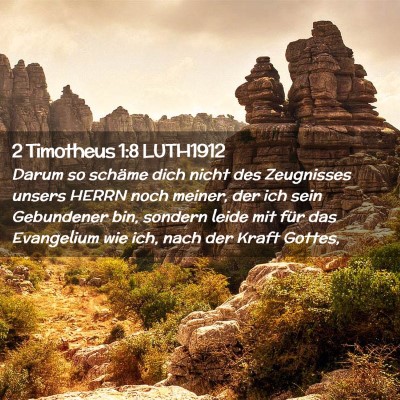 Picture 02 - 2 Timotheus 1:8 LUTH1912 - Darum so schäme dich nicht des Zeugnisses unsers - Bible Verse Picture