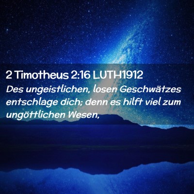 Picture 02 - 2 Timotheus 2:16 LUTH1912 - Des ungeistlichen, losen Geschwätzes entschlage - Bible Verse Picture
