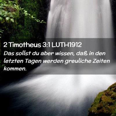 Picture 02 - 2 Timotheus 3:1 LUTH1912 - Das sollst du aber wissen, daß in den letzten - Bible Verse Picture