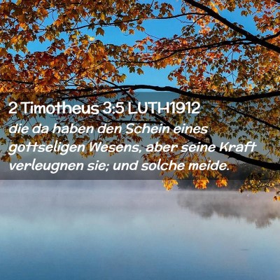 Picture 02 - 2 Timotheus 3:5 LUTH1912 - die da haben den Schein eines gottseligen Wesens, - Bible Verse Picture