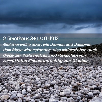 Picture 02 - 2 Timotheus 3:8 LUTH1912 - Gleicherweise aber, wie Jannes und Jambres dem - Bible Verse Picture