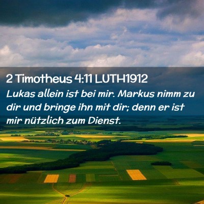 Picture 02 - 2 Timotheus 4:11 LUTH1912 - Lukas allein ist bei mir. Markus nimm zu dir und - Bible Verse Picture
