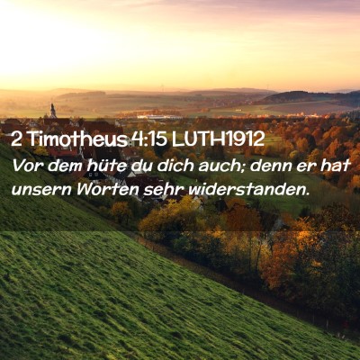 Picture 02 - 2 Timotheus 4:15 LUTH1912 - Vor dem hüte du dich auch; denn er hat unsern - Bible Verse Picture