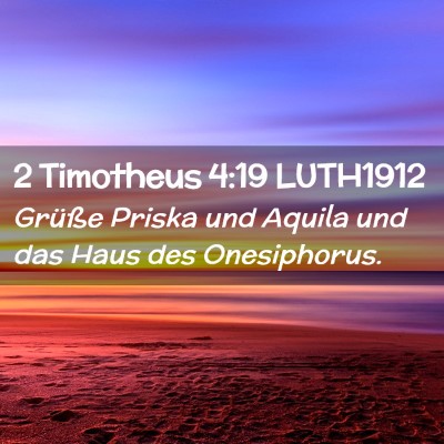 Picture 02 - 2 Timotheus 4:19 LUTH1912 - Grüße Priska und Aquila und das Haus des - Bible Verse Picture
