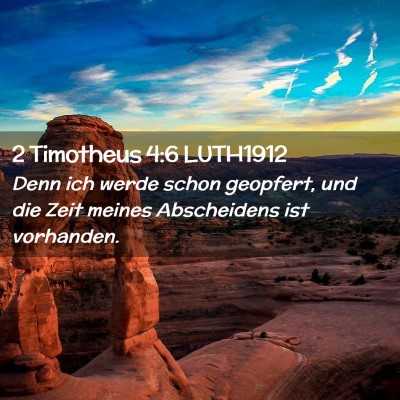 Picture 02 - 2 Timotheus 4:6 LUTH1912 - Denn ich werde schon geopfert, und die Zeit - Bible Verse Picture