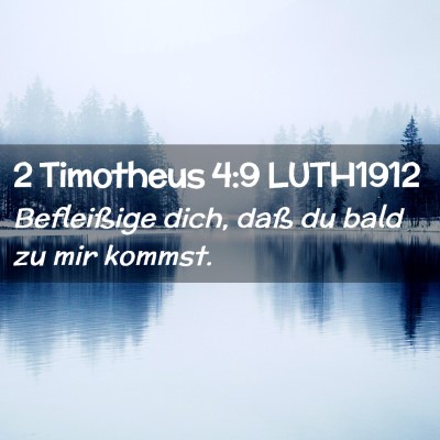 Picture 02 - 2 Timotheus 4:9 LUTH1912 - Befleißige dich, daß du bald zu mir - Bible Verse Picture