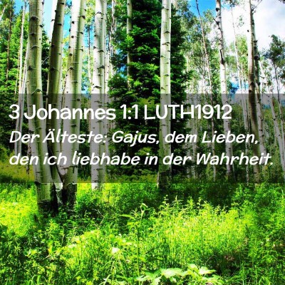 Picture 02 - 3 Johannes 1:1 LUTH1912 - Der Älteste: Gajus, dem Lieben, den ich liebhabe - Bible Verse Picture
