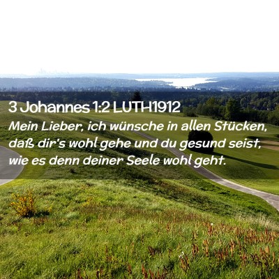 Picture 02 - 3 Johannes 1:2 LUTH1912 - Mein Lieber, ich wünsche in allen Stücken, daß - Bible Verse Picture