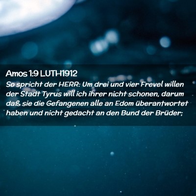 Picture 02 - Amos 1:9 LUTH1912 - So spricht der HERR: Um drei und vier Frevel - Bible Verse Picture