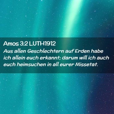 Picture 02 - Amos 3:2 LUTH1912 - Aus allen Geschlechtern auf Erden habe ich allein - Bible Verse Picture
