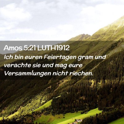 Picture 02 - Amos 5:21 LUTH1912 - Ich bin euren Feiertagen gram und verachte sie - Bible Verse Picture