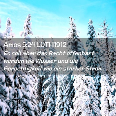 Picture 02 - Amos 5:24 LUTH1912 - Es soll aber das Recht offenbart werden wie - Bible Verse Picture