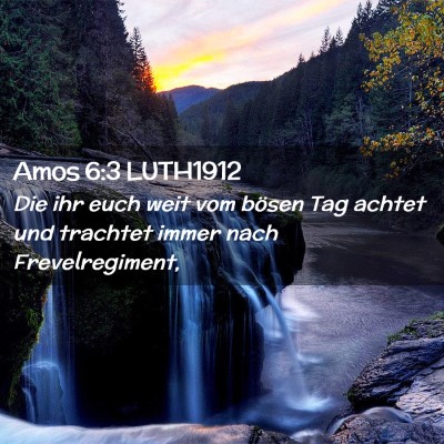 Picture 02 - Amos 6:3 LUTH1912 - Die ihr euch weit vom bösen Tag achtet und - Bible Verse Picture