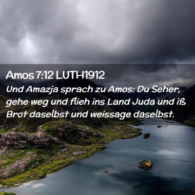 Picture 02 - Amos 7:12 LUTH1912 - Und Amazja sprach zu Amos: Du Seher, gehe weg und - Bible Verse Picture