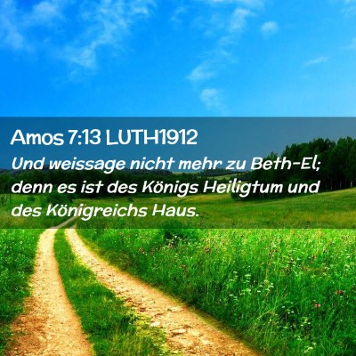 Picture 02 - Amos 7:13 LUTH1912 - Und weissage nicht mehr zu Beth-El; denn es ist - Bible Verse Picture