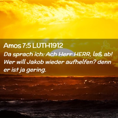Picture 02 - Amos 7:5 LUTH1912 - Da sprach ich: Ach Herr HERR, laß ab! Wer will - Bible Verse Picture