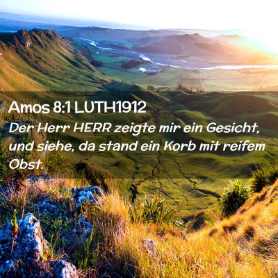 Picture 02 - Amos 8:1 LUTH1912 - Der Herr HERR zeigte mir ein Gesicht, und siehe, - Bible Verse Picture