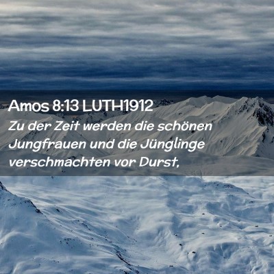 Picture 02 - Amos 8:13 LUTH1912 - Zu der Zeit werden die schönen Jungfrauen und - Bible Verse Picture