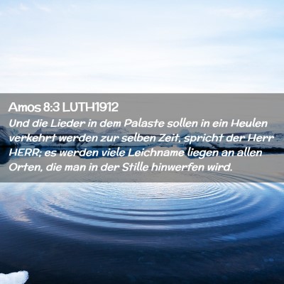 Picture 02 - Amos 8:3 LUTH1912 - Und die Lieder in dem Palaste sollen in ein - Bible Verse Picture