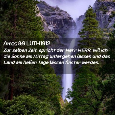 Picture 02 - Amos 8:9 LUTH1912 - Zur selben Zeit, spricht der Herr HERR, will ich - Bible Verse Picture