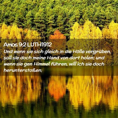 Picture 02 - Amos 9:2 LUTH1912 - Und wenn sie sich gleich in die Hölle - Bible Verse Picture