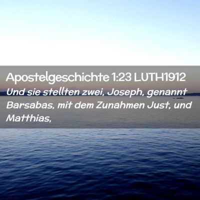 Picture 02 - Apostelgeschichte 1:23 LUTH1912 - Und sie stellten zwei, Joseph, genannt Barsabas, - Bible Verse Picture
