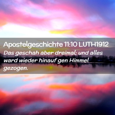 Picture 02 - Apostelgeschichte 11:10 LUTH1912 - Das geschah aber dreimal; und alles ward wieder - Bible Verse Picture