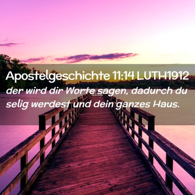 Picture 02 - Apostelgeschichte 11:14 LUTH1912 - der wird dir Worte sagen, dadurch du selig - Bible Verse Picture