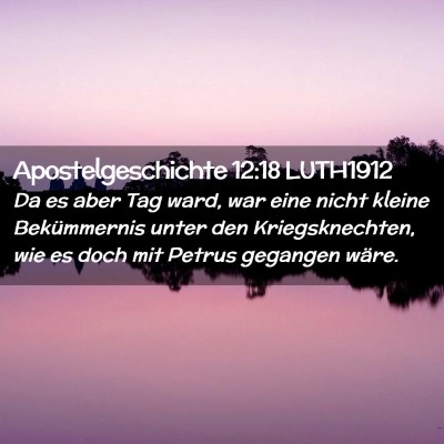 Picture 02 - Apostelgeschichte 12:18 LUTH1912 - Da es aber Tag ward, war eine nicht kleine - Bible Verse Picture