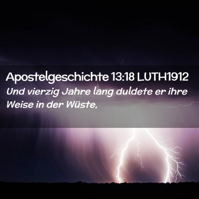 Picture 02 - Apostelgeschichte 13:18 LUTH1912 - Und vierzig Jahre lang duldete er ihre Weise in - Bible Verse Picture
