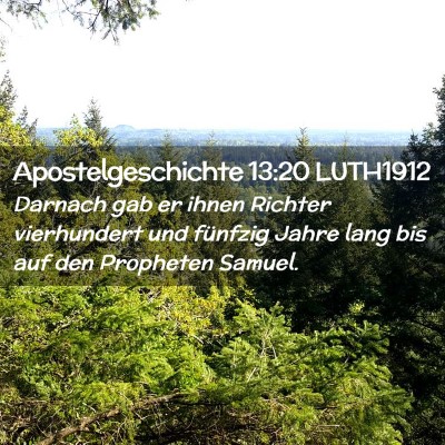 Picture 02 - Apostelgeschichte 13:20 LUTH1912 - Darnach gab er ihnen Richter vierhundert und - Bible Verse Picture