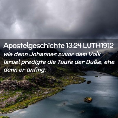 Picture 02 - Apostelgeschichte 13:24 LUTH1912 - wie denn Johannes zuvor dem Volk Israel predigte - Bible Verse Picture