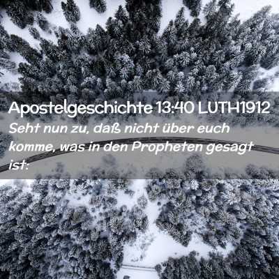 Picture 02 - Apostelgeschichte 13:40 LUTH1912 - Seht nun zu, daß nicht über euch komme, was in - Bible Verse Picture