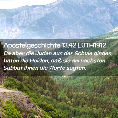 Picture 02 - Apostelgeschichte 13:42 LUTH1912 - Da aber die Juden aus der Schule gingen, baten - Bible Verse Picture