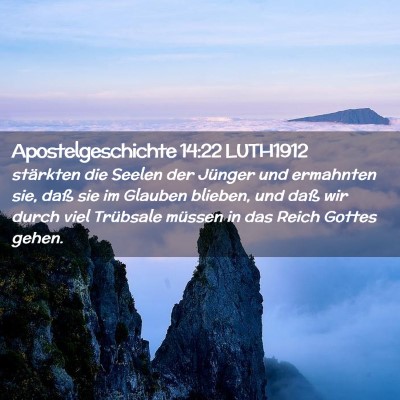 Picture 02 - Apostelgeschichte 14:22 LUTH1912 - stärkten die Seelen der Jünger und ermahnten - Bible Verse Picture