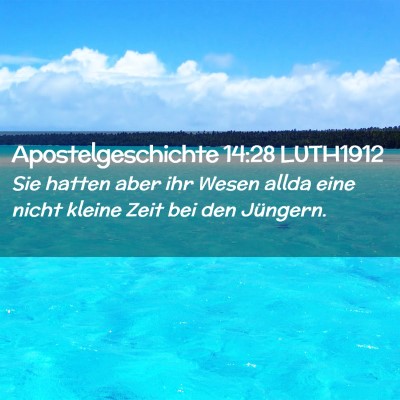Picture 02 - Apostelgeschichte 14:28 LUTH1912 - Sie hatten aber ihr Wesen allda eine nicht kleine - Bible Verse Picture