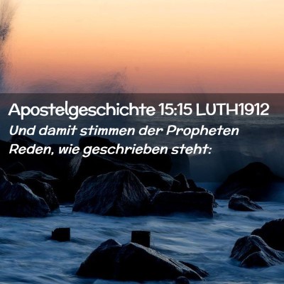 Picture 02 - Apostelgeschichte 15:15 LUTH1912 - Und damit stimmen der Propheten Reden, wie - Bible Verse Picture